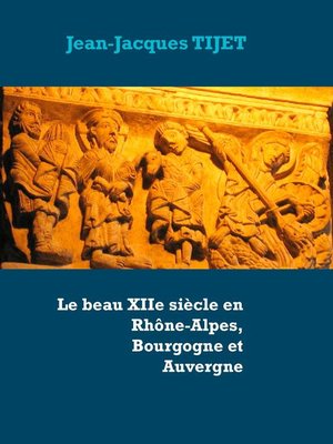 cover image of Le beau XIIe siècle en Rhône-Alpes, Bourgogne et Auvergne